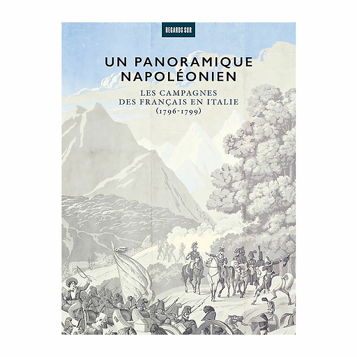 Un panoramique napoléonien. Les campagnes des français en Italie (1796-1799) - Catalogue d'exposition