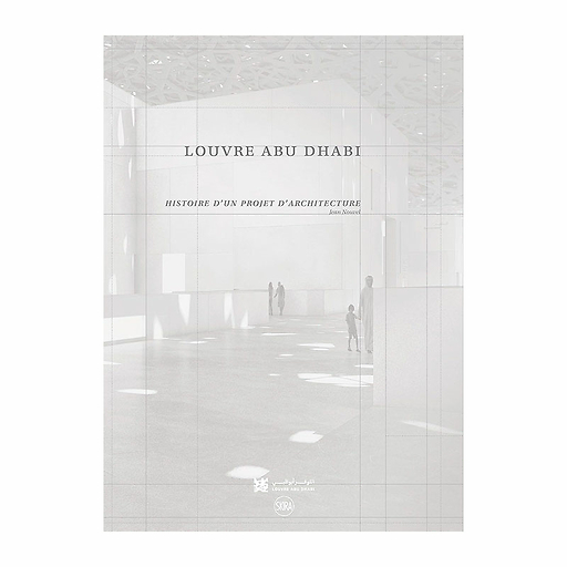 Louvre Abu Dhabi. Histoire d'un projet d'architecture