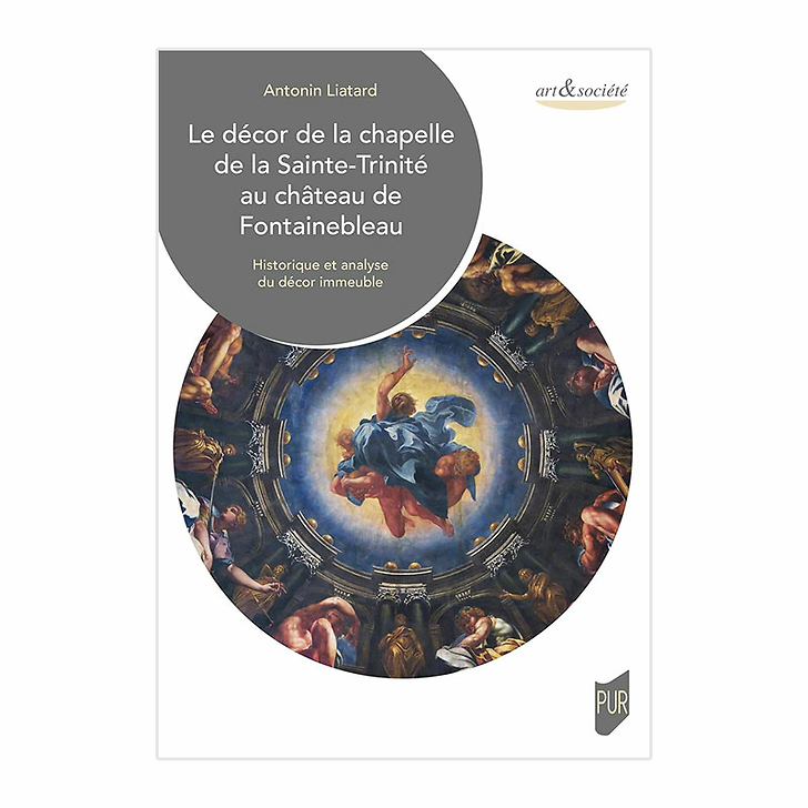 Le décor de la chapelle de la Sainte-Trinité au château de Fontainebleau - Historique et analyse du décor immeuble