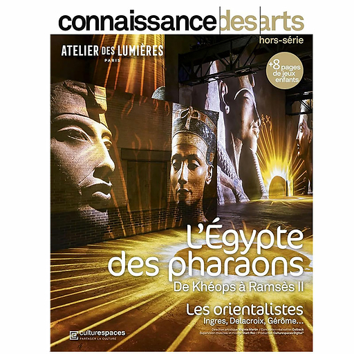 Connaissance des Arts Hors-Série / L'Égypte des pharaons De Khéops à Ramsès II - Atelier des Lumières