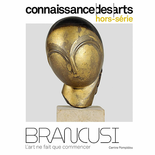 Connaissance des Arts Hors-Série / Brancusi L'art ne fait que commancer - Centre Pompidou