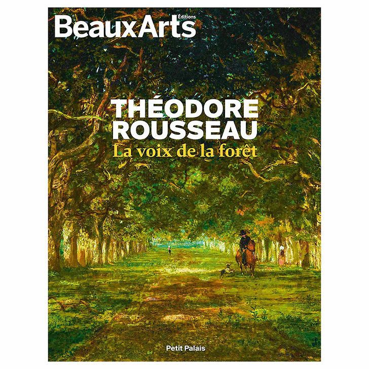 Revue Beaux Arts Hors-Série / Théodore Rousseau. La voix de la forêt - Petit Palais