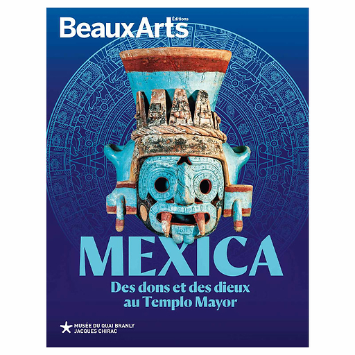 Revue Beaux Arts Hors-Série / Mexica. Des dons et des dieux au Templo Mayor - Musée du Quai Branly - Jacques Chirac
