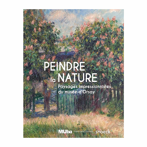 Peindre la nature - Paysages impressionnistes du musée d'Orsay - Catalogue d'exposition