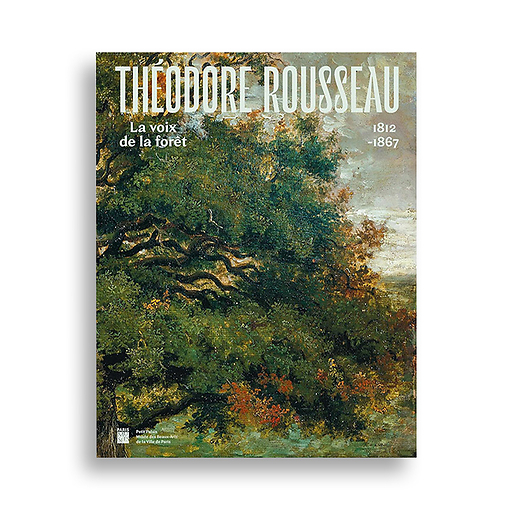 Théodore Rousseau (1812-1867). The voice of the Forest - Exhibition catalog
