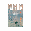 Paris 1874. Abécédaire impressionniste