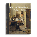 Ingres et Delacroix. Objets d'artistes - Catalogue d'exposition