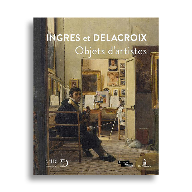 Ingres and Delacroix. Artists' Objects - Exhibition catalog