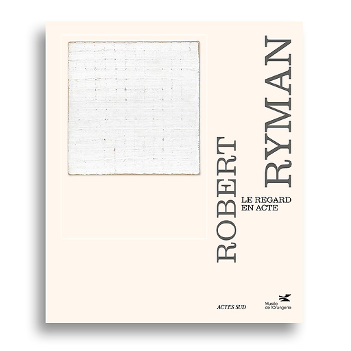 Robert Ryman. Le regard en acte - Catalogue d'exposition