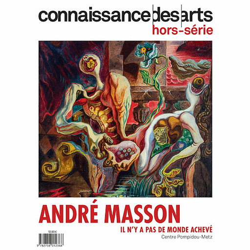 Connaissance des Arts Hors-Série / André Masson Il n'y a pas de monde achevé - Centre Pompidou-Metz