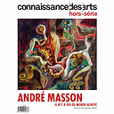 Connaissance des arts Special Edition / André Masson There Is No Finished World - Centre Pompidou-Metz