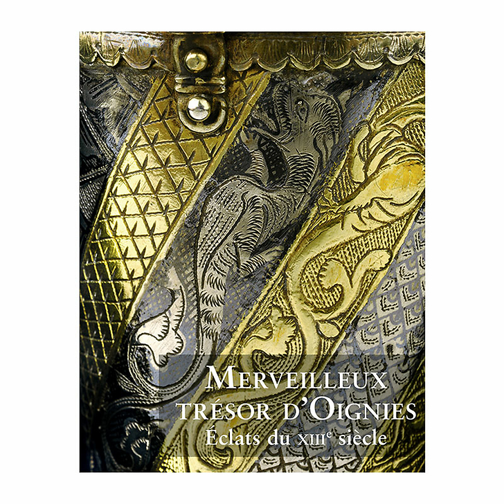 Merveilleux trésor d'Oignies - Éclats du XIIIe siècle - Catalogue d'exposition