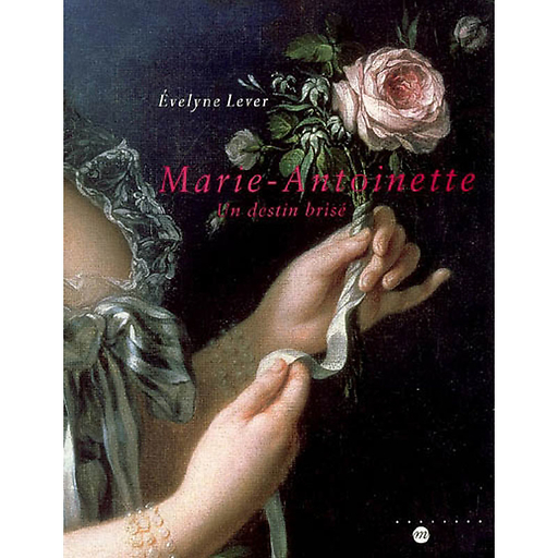 Marie-Antoinette Un destin brisé