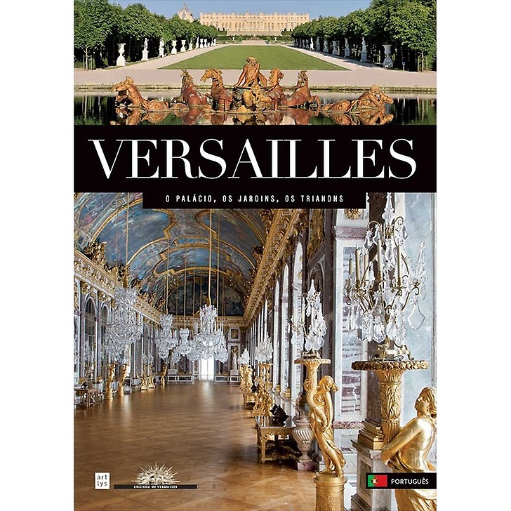 Versailles : le château, le parc, le domaine de Trianon