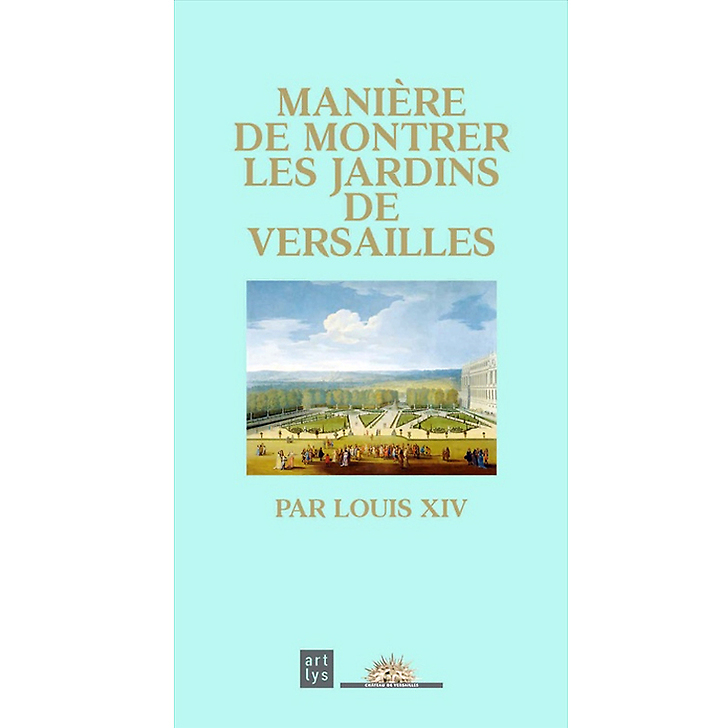 Manière de montrer les jardins de Versailles par Louis XIV