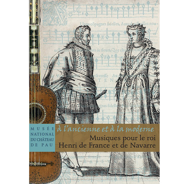 « à l'ancienne et à la moderne » Musiques pour le roi Henri de France et de Navarre