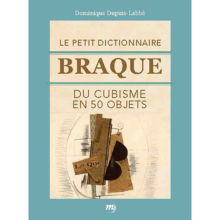 Le petit dictionnaire Braque du cubisme en 50 objets