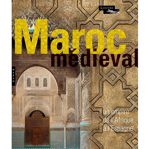 Le Maroc Médiéval. Un empire de l'Afrique à l'Espagne