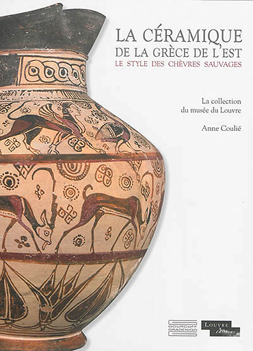 La céramique de la Grèce de l'est - Le style des chèvres sauvages : La collection du musée du Louvre