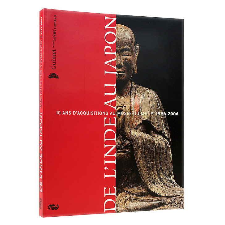 De l'Inde au Japon - 10 Ans d'acquisitions au musée Guimet : 1996-2006