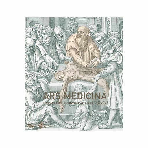 Ars Medicina Médecine et savoir au XVIe siècle - Catalogue d'exposition