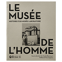 Le Musée de l'Homme - Histoire d'un musée laboratoire