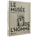 Le Musée de l'Homme - Histoire d'un musée laboratoire