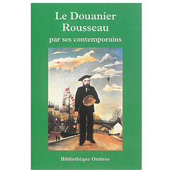 Le Douanier Rousseau - Par ses contemporains