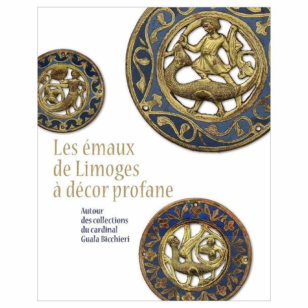 Les émaux de Limoges à décor profane - Autour des collection du Cardinal Guala Bicchieri - Catalogue d'exposition