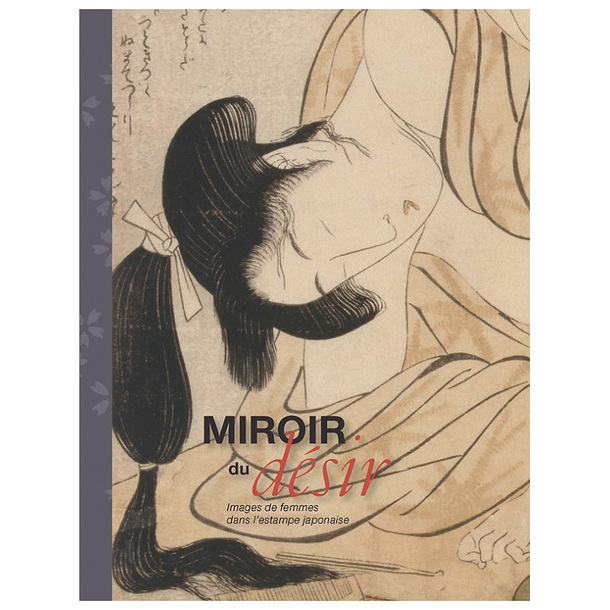 Miroir du Désir - Images de femmes dans l'estampe japonaise