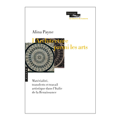 L'architecture parmi les arts - Matérialité, transferts et travail artistique dans l'Italie de la Renaissance