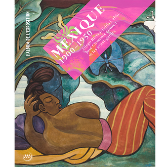 Mexique 1900 - 1950 - Diego Rivera, Frida Kahlo, José Clemente Orozco et les avant-gardes - L'album de l'exposition