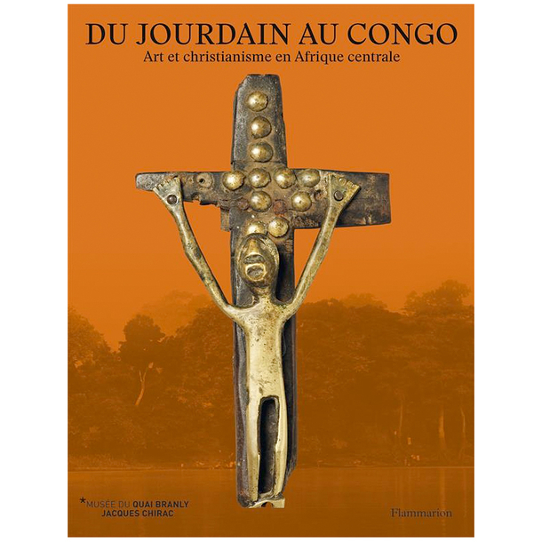 Du Jourdain au Congo - Art et christianisme en Afrique centrale