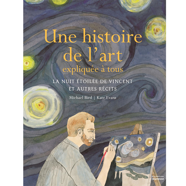 Une histoire de l'art expliquée à tous - La nuit étoilée de Vincent et autres récits