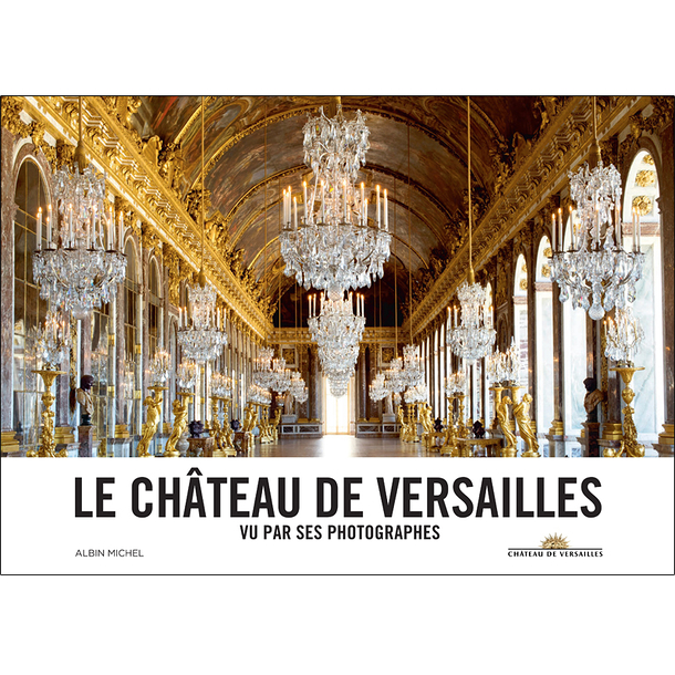Le château de Versailles vu par ses photographes