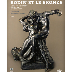 Rodin et le bronze - Catalogue des œuvres conservées au musée Rodin T.1 et T.2