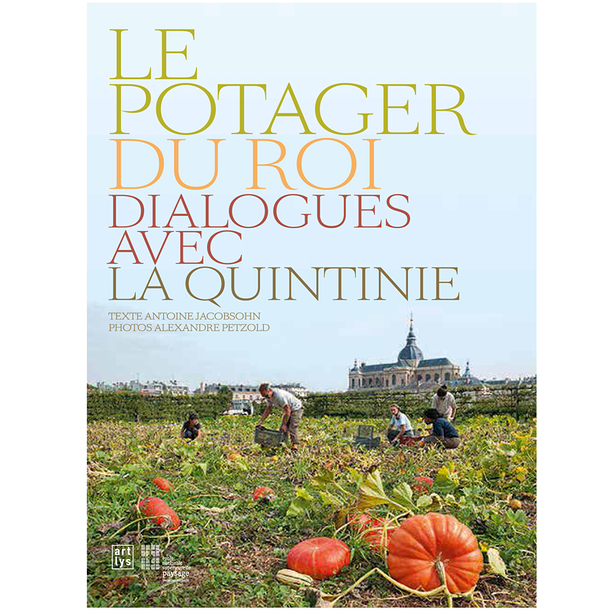 Le Potager du Roi - Dialogues avec La Quintinie