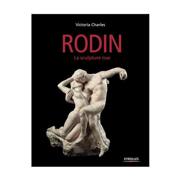 Auguste Rodin - La scultpture nue