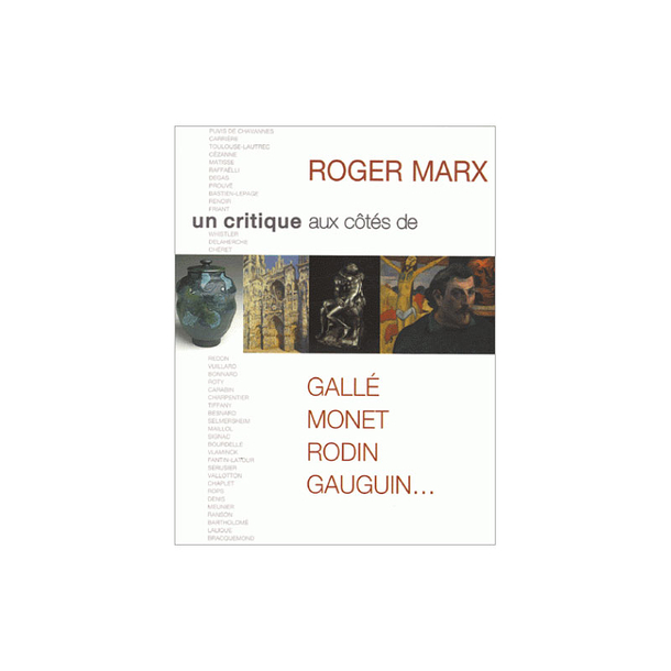 Roger Marx - Un critique aux côtés de Gallé, Monet, Rodin, Gauguin...