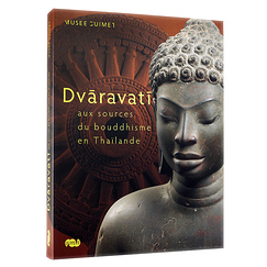 Dvâravatî to the sources of Buddhism in Thailand - Exhibition catlogue