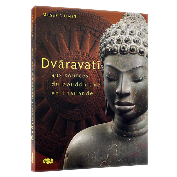 Dvâravatî aux sources du bouddhisme en Thaïlande - Catalogue d'exposition