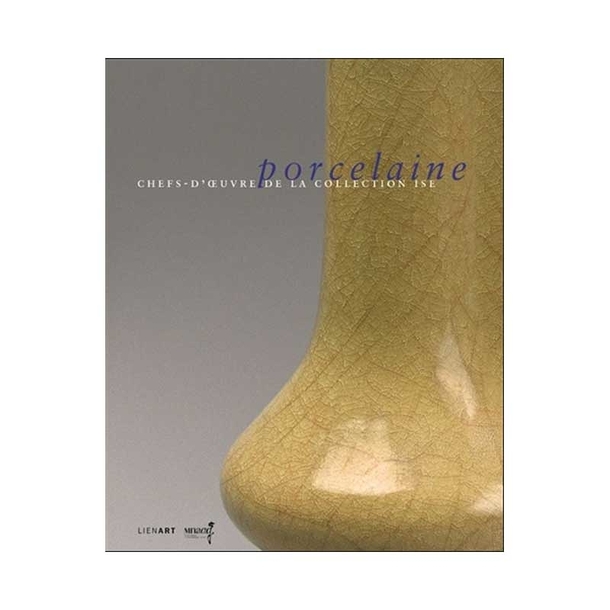 Porcelaine - Chefs-d'oeuvre de la collection Ise