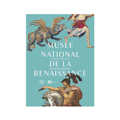 Musée national de la Renaissance Château d'Écouen - Collections Guide