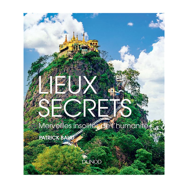 Lieux secrets - Merveilles insolites de l'humanité