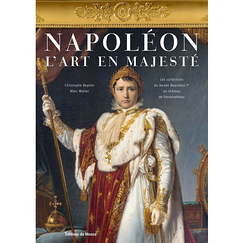 Napoléon. L'art en majesté - Les collections du musée Napoléon Ier au château de Fontainebleau