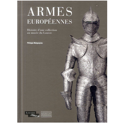 Armes européennes - Histoire d'une collection au musée du Louvre