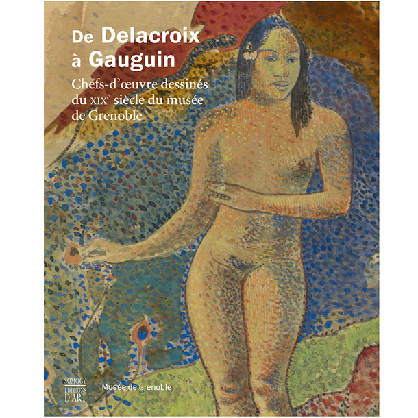 De Delacroix à Gauguin - Chefs-d'œuvre dessinés du XIXe siècle du musée de Grenoble