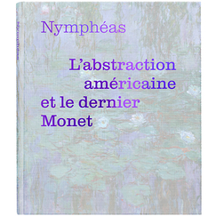 Nymphéas. L'abstraction américaine et le dernier Monet - Exhibition catalogue