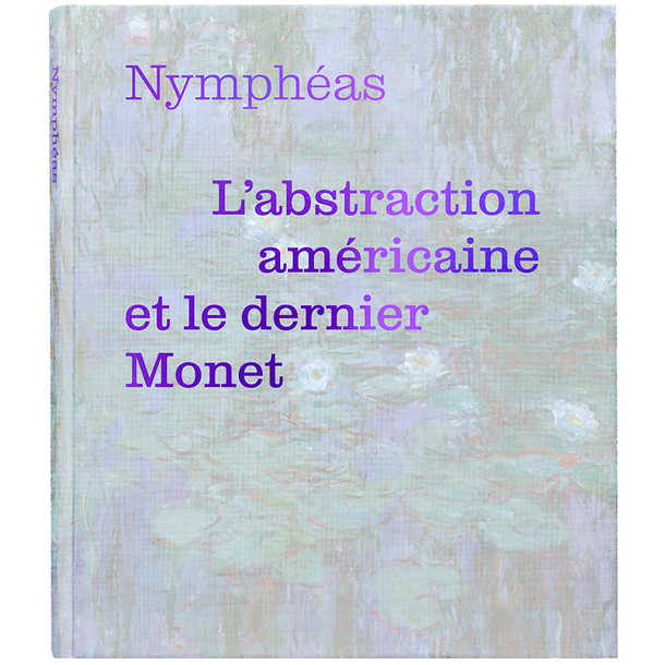 Nymphéas. L'abstraction américaine et le dernier Monet - Exhibition catalogue