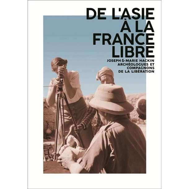 De l'Asie à la France libre : Joseph & Marie Hackin, archéologues et compagnons de la Libération